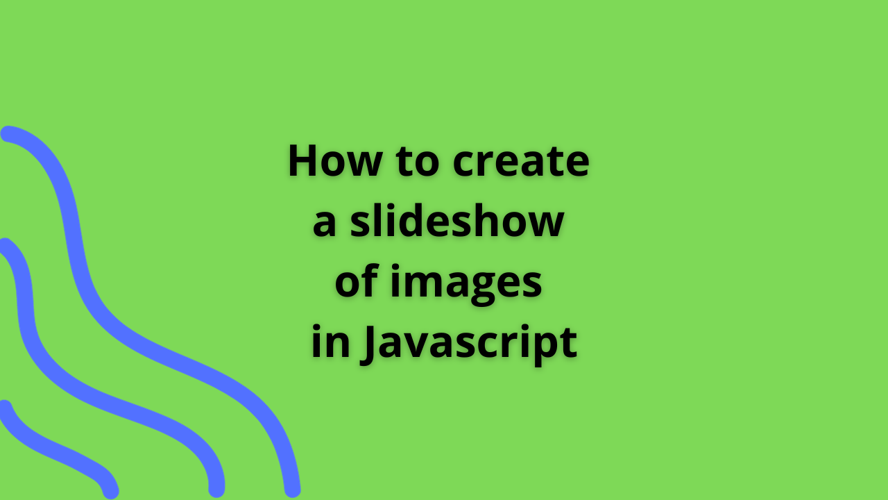 How to create a slideshow of images in Javascript