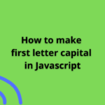 How to Make the First Letter of Every Word Capital in JavaScript: A Comprehensive Guide